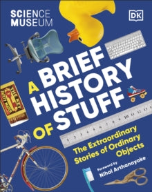 The Science Museum A Brief History of Stuff: The Extraordinary Stories of Ordinary Objects - MPHOnline.com
