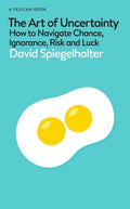 The Art of Uncertainty: How to Navigate Chance, Ignorance, Risk and Luck - MPHOnline.com
