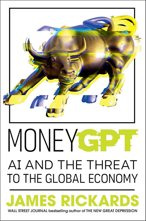 MoneyGPT: AI and the Threat to the Global Economy by James Rickards (UK edition) - MPHOnline.com