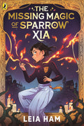 The Missing Magic of Sparrow Xia - Puffin UK - MPHOnline.com
