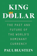 King Dollar: The Past and Future of the World's Dominant Currency - MPHOnline.com