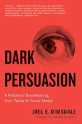 Dark Persuasion : A History of Brainwashing from Pavlov to Social Media - MPHOnline.com