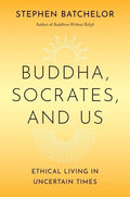 Buddha Socrates and Us: Ethical Living in Uncertain Times - MPHOnline.com