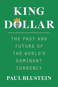King Dollar (PB): The Past and Future of the World's Dominant Currency - MPHOnline.com