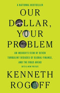 Our Dollar, Your Problem (PB): An Insider's View of Seven Turbulent Decades of Global Finance, and the Road Ahead - MPHOnline.com