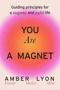 You Are a Magnet: Guiding Principles for a Magnetic and Joyful Life (9780306835612) - MPHOnline.com