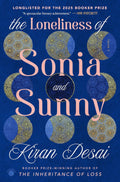 THE LONELINESS OF SONIA AND SUNNY, a spellbinding story of two young people whose fates intersect and diverge across continents and years—an epic of love and family, India and America, tradition and modernity, by Booker Prize–winning author Kiran Desai. Now at MPHOnline.com.