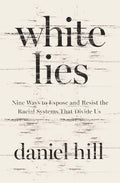 White Lies: Nine Ways to Expose and Resist the Racial Systems That Divide Us - Zondervan - MPHOnline.com