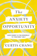 The Anxiety Opportunity: How Worry is The Doorway to Your Best Self - MPHOnline.com