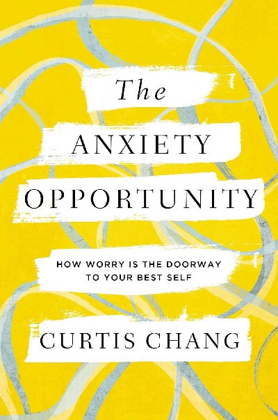 The Anxiety Opportunity: How Worry is The Doorway to Your Best Self - MPHOnline.com