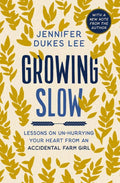 Growing Slow: Lessons on Un-Hurrying Your Heart from an Accidental Farm Girl - MPHOnline.com