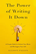 The Power of Writing It Down: A Simple Habit to Unlock Your Brain and Reimagine Your Life - MPHOnline.com