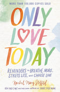 Only Love Today: Reminders to Breathe More, Stress Less, and Choose Love - Zondervan - MPHOnline.com