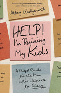 Help! I'm Ruining My Kids: A Gospel Guide for the Mom Who's Desperate for Change - Zondervan - MPHOnline.com