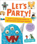 Let's Party! : A DIY Illustrated Guide to 10 Fantastic Birthday Parties - MPHOnline.com