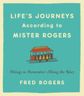 Life`S Journeys According To Mister Rogers : Things to Remember Along the Way - MPHOnline.com