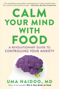 Calm Your Mind with Food: A Revolutionary Guide to Controlling Your Anxiety - MPHOnline.com