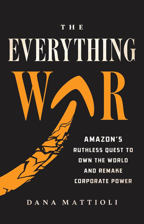 The Everything War: Amazon's Ruthless Quest to Own the World and Remake Corporate Power - MPHOnline.com