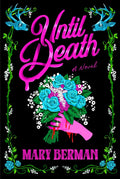 Shot through with wicked humor, pitch-black horror, and unexpected romance, UNTIL DEATH by Mary Berman is a deliciously dark and funny send-up of the wedding industrial complex—and a mother-daughter story unlike any you’ve read before. Now at MPHOnline.com.