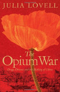 (OP) THE OPIUM WAR: DRUGS, DREAMS AND THE MAKING OF CHINA - MPHOnline.com