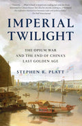 Imperial Twilight: The Opium War and the End of China's Last Golden Age - Stephen R. Platt - MPHOnline.com