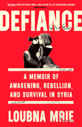 Defiance: A Memoir of Awakening, Rebellion, and Survival in Syria - MPHOnline.com