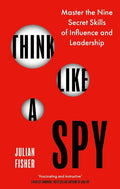 Think Like a Spy: Master the Art of Influence and Build Life-Changing Alliances - MPHOnline.com