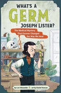 What's a Germ, Joseph Lister?The Medical Mystery That Forever Changed the Way We Heal - MPHOnline.com