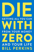 Die with Zero: Getting All You Can from Your Money and Your Life - MPHOnline.com