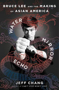 Water Mirror Echo: Bruce Lee and the Making of Asian America - MPHOnline.com