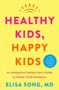 Healthy Kids, Happy Kids: An Integrative Pediatrician's Guide to Whole Child Resilience - MPHOnline.com