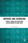 Mothers and Schooling: Poverty, Gender and Educational Decision-Making in Rural Kenya - MPHOnline.com