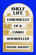 Shelf Life: A Cairo Bookseller (US) - MPHOnline.com