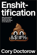 Enshittification: Why Everything Suddenly Got Worse and What to Do about It - MPHOnline.com