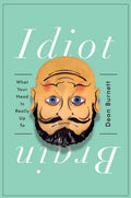 Go on neuroscientist Dean Burnett's delightful tour of our mysterious, mischievous, entirely fallible gray matter in IDIOT BRAIN, now at MPHOnline.com.