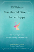 15 Things You Should Give Up to Be Happy : AN INSPIRING GUIDE TO DISCOVERING EFFORTLESS JOY - MPHOnline.com
