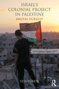 Israel's Colonial Project in Palestine: Brutal Pursuit - Routledge - MPHOnline.com