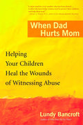 When Dad Hurts Mom - Helping Your Children Heal the Wounds of Witnessing Abuse - MPHOnline.com