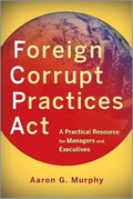 Foreign Corrupt Practices Act: A Practical Resource for Managers and Executives - MPHOnline.com