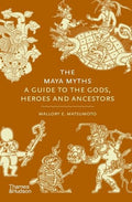 The Maya Myths: A Guide to the Gods, Heroes and Ancestors - MPHOnline.com