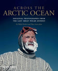 Across the Arctic Ocean : Original Photographs from the Last Great Polar Journey - MPHOnline.com