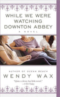 While We Were Watching Downton Abbey - MPHOnline.com