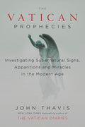 The Vatican Prophecies: Investigating Supernatural Signs, Apparitions, and Miracles in the Modern Age - MPHOnline.com