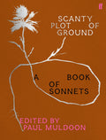 SCANTY PLOT OF GROUND: An essential anthology of beloved classics, hidden treasures and standout contemporary examples of sonnets. Now at MPHOnline.com.