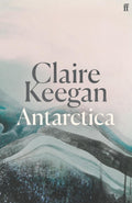 A stunning new hardback edition of Claire Keegan's debut story collection, ANTARCTICA. Now at MPHOnline.com.