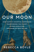 Our Moon: How Earth's Celestial Companion Transformed the Planet, Guided Evolution, and Made Us Who We Are - MPHOnline.com