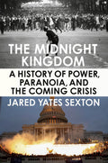 The Midnight Kingdom : A History of Power, Paranoia, and the Coming Crisis - MPHOnline.com