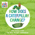 How Does a Caterpillar Change?: Life Cycles with The Very Hungry Caterpillar - MPHOnline.com