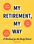 My Retirement, My Way: A Workbook for the Newly Retired to Create Meaning, Set Goals, and Find Happiness - MPHOnline.com