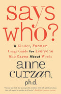 SAYS WHO?: A kinder, funner usage guide to the ever-changing English language and a useful tool for both the grammar stickler and the more colloquial user of English, from linguist and veteran professor Anne Curzan. Now at MPHOnline.com.